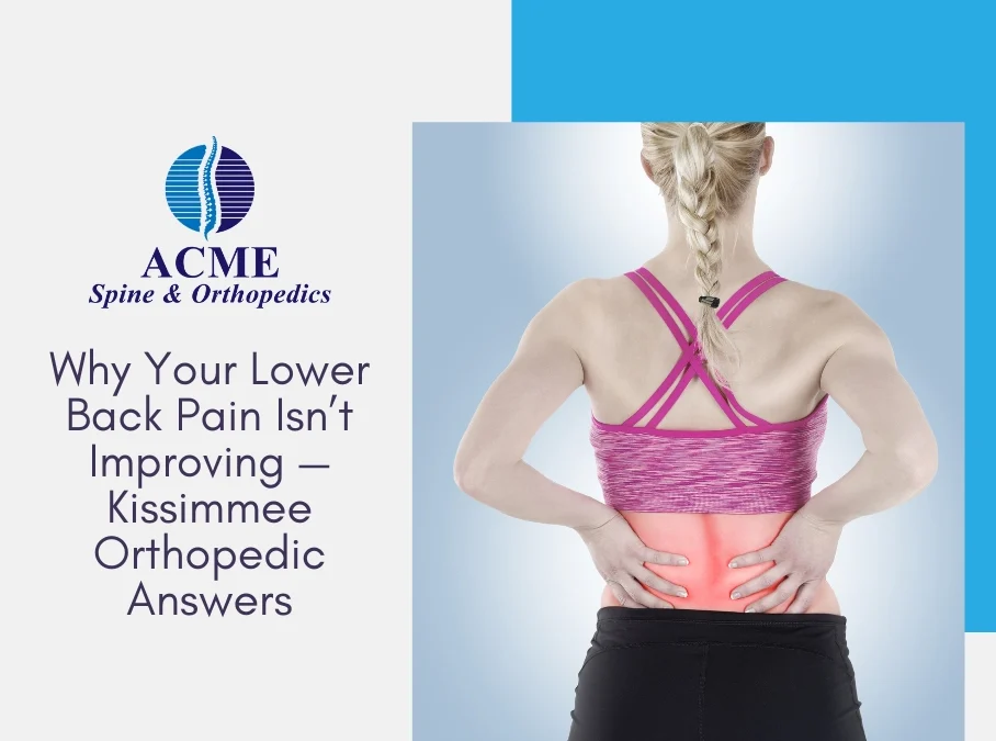 Why Your Lower Back Pain Isn’t Improving — Kissimmee Orthopedic Answers