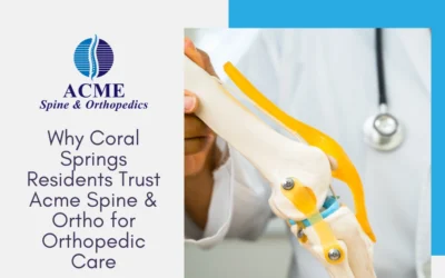 Why Coral Springs Residents Trust Acme Spine & Ortho for Orthopedic Care