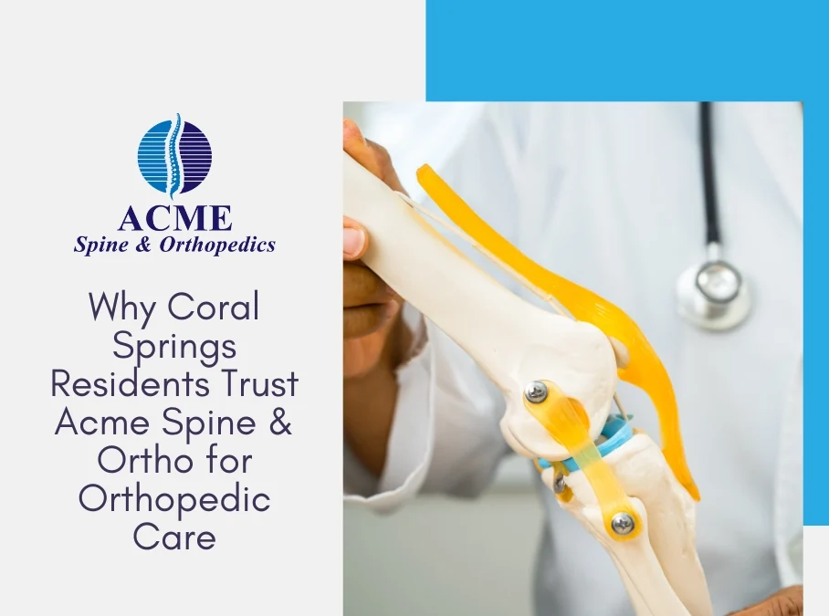 Why Coral Springs Residents Trust Acme Spine & Ortho for Orthopedic Care
